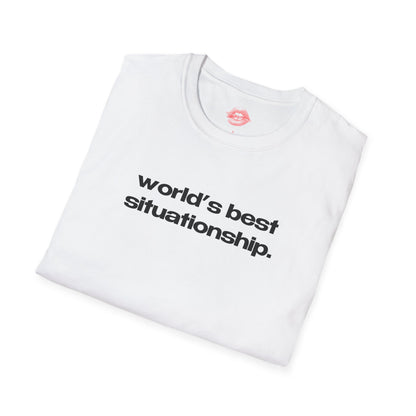 "World's Best Situationship." | Text Only | T-Shirt