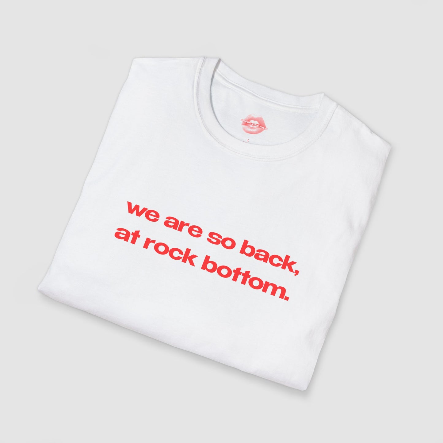 "We Are So Back, At Rock Bottom." | Text Only | T-Shirt