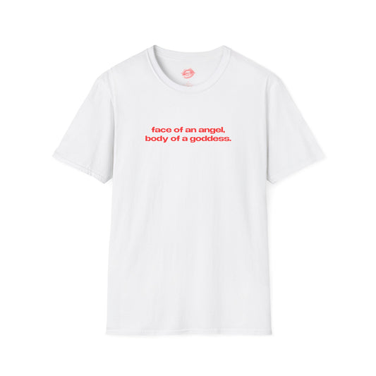 "Face Of An Angel, Body Of A Goddess." | Text Only | T-Shirt