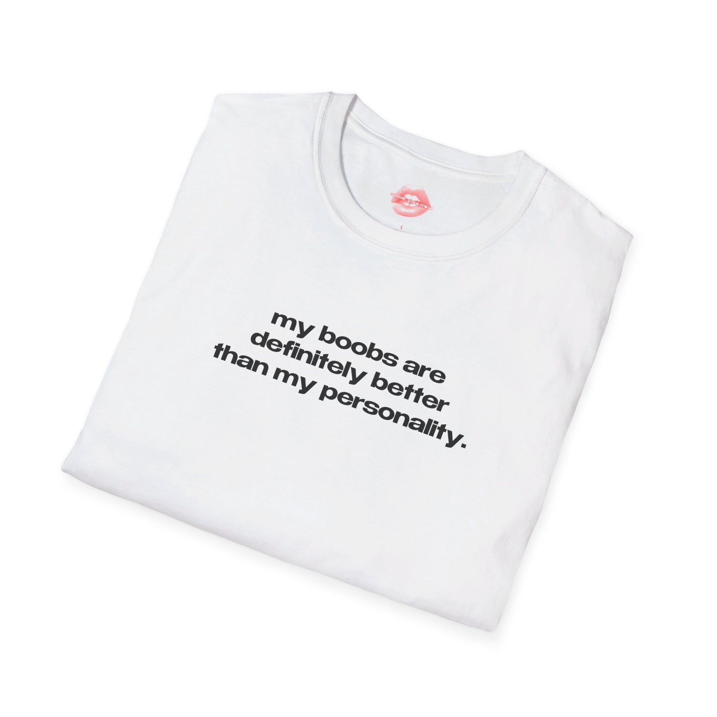 "My Boobs Are Definitely Better Than My Personality." | Text Only | T-Shirt