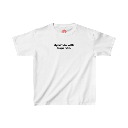 "Dyslexic With Tuge Hits." | Text Only | Baby Tee