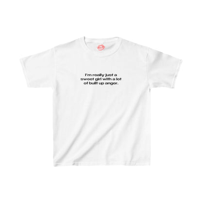 "I'm Really Just A Sweet Girl With A Lot Of Built Up Anger." | Text Only | Baby Tee