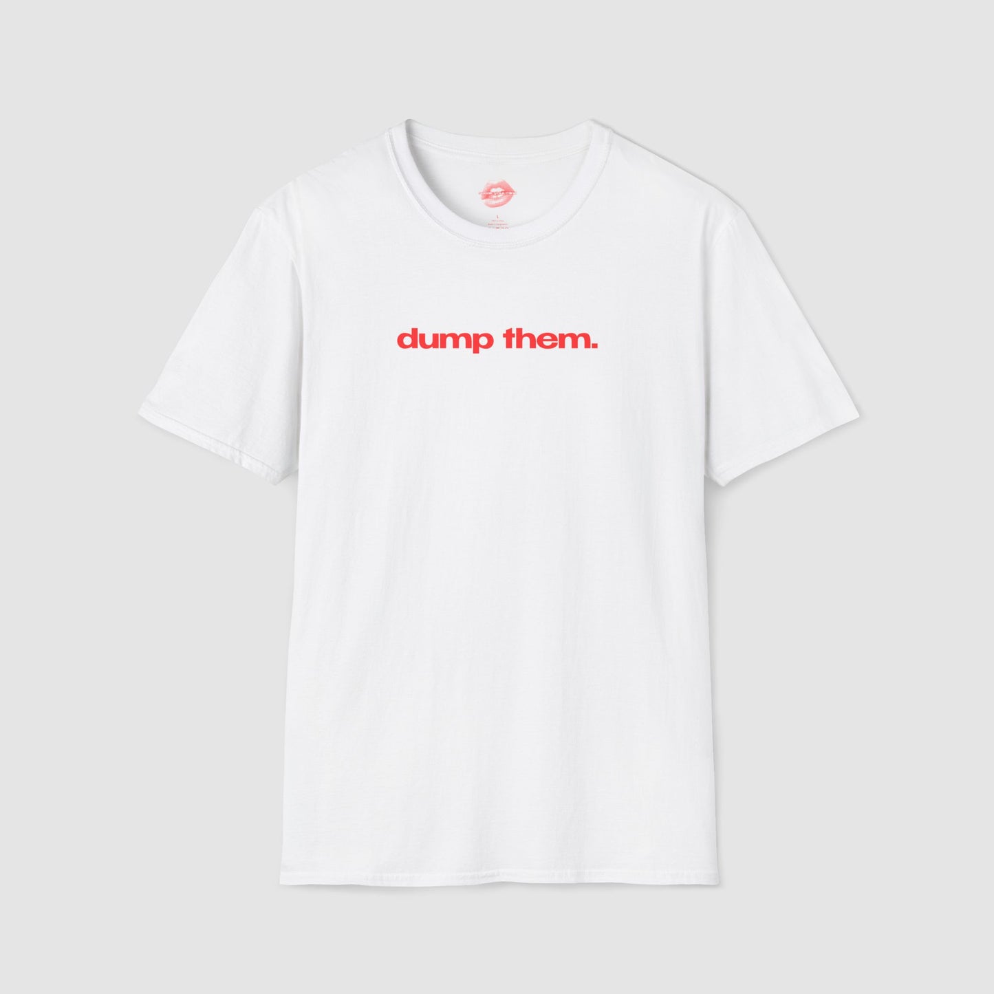 "Dump Them." | Text Only | T-Shirt