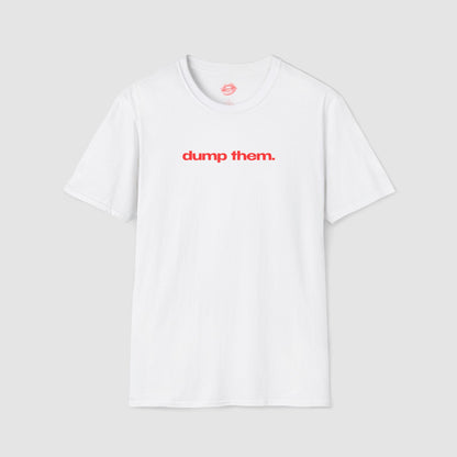 "Dump Them." | Text Only | T-Shirt