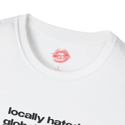 "Locally Hated, Globally Rated." | Text Only | T-Shirt