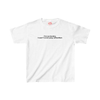 "I'm So Broke, I Can't Even Pay Attention" | Text Only | Baby Tee