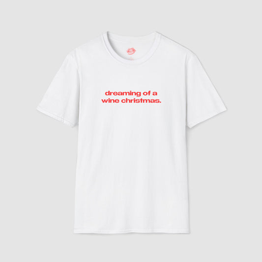 "Dreaming Of A Wine Christmas." | Text Only | T-Shirt