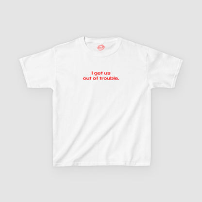 "I Get Us Out Of Trouble." | Text Only | Baby Tee