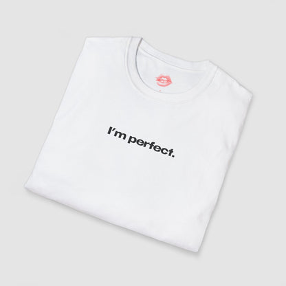 "I'm Perfect." | Text Only | T-Shirt