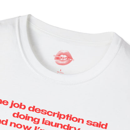 "The Job Description Said Doing Laundry, And Now I'm Convicted Of Tax Fraud?" | Text Only | T-Shirt