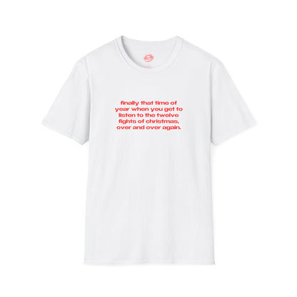 "Finally That Time Of Year When You Get To Listen To The Twelve Fights Of Christmas, Over And Over Again." | Text Only | T-Shirt