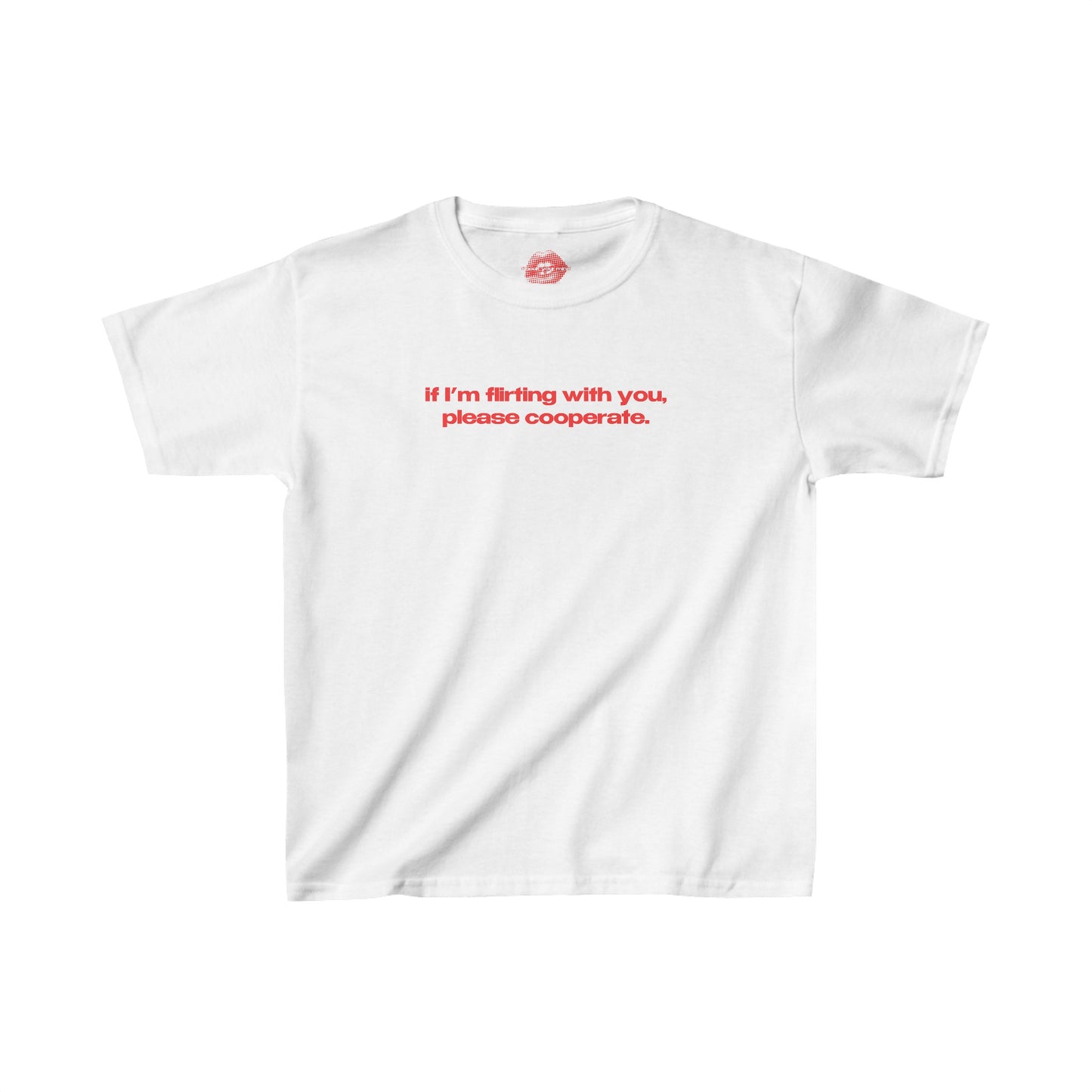 "If I'm Flirting With You, Please Cooperate." | Text Only | Baby Tee