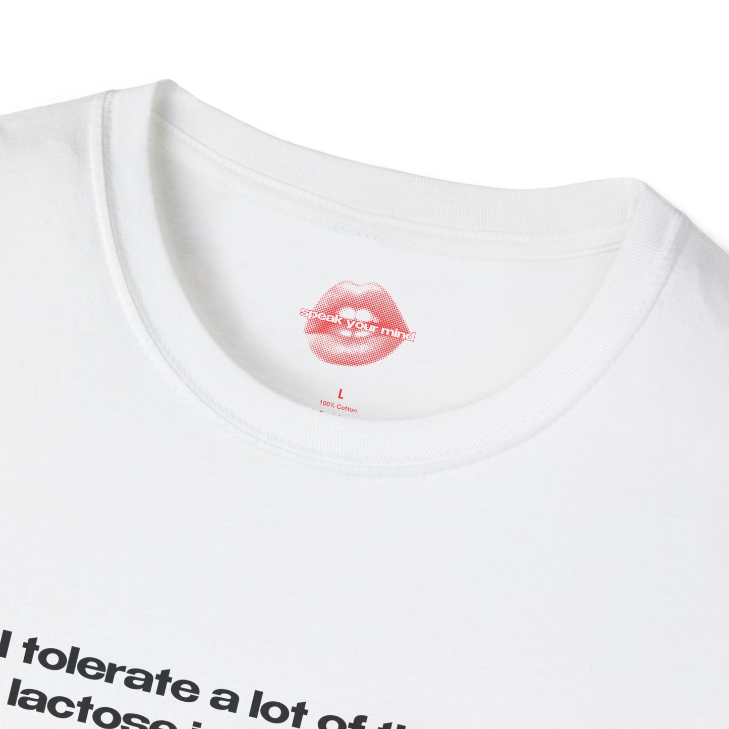 "I Tolerate A Lot Of Things, But Lactose Isn't One Of Them." | Text Only | T-Shirt