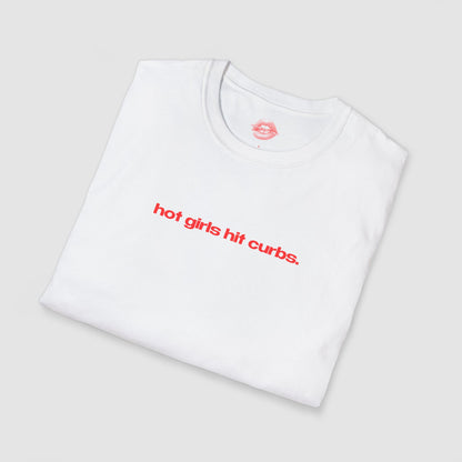 "Hot Girls Hit Curbs." | Text Only | T-Shirt