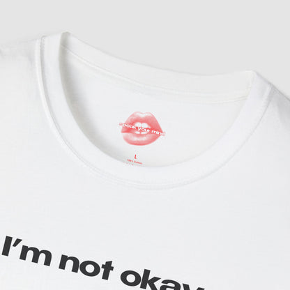 "I'm Not Okay." | Text Only | T-Shirt