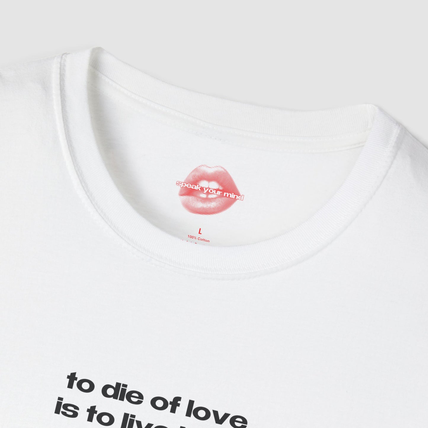 "To Die Of Love Is To Live By It." | Text Only | T-Shirt