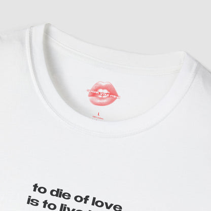 "To Die Of Love Is To Live By It." | Text Only | T-Shirt