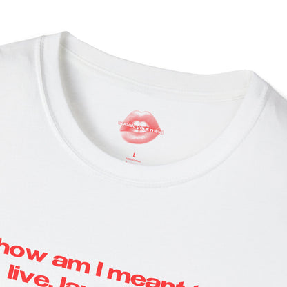 "How Am I Meant To Live, Laugh, Love, When Love Is Still Seen As A Threat, Our Bodies Are Policed, And Our Very Right To Exist Is Under Constant Attack." | Text Only | T-Shirt