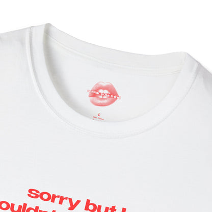 "Sorry But I Couldn't Care Less." | Text Only | T-Shirt