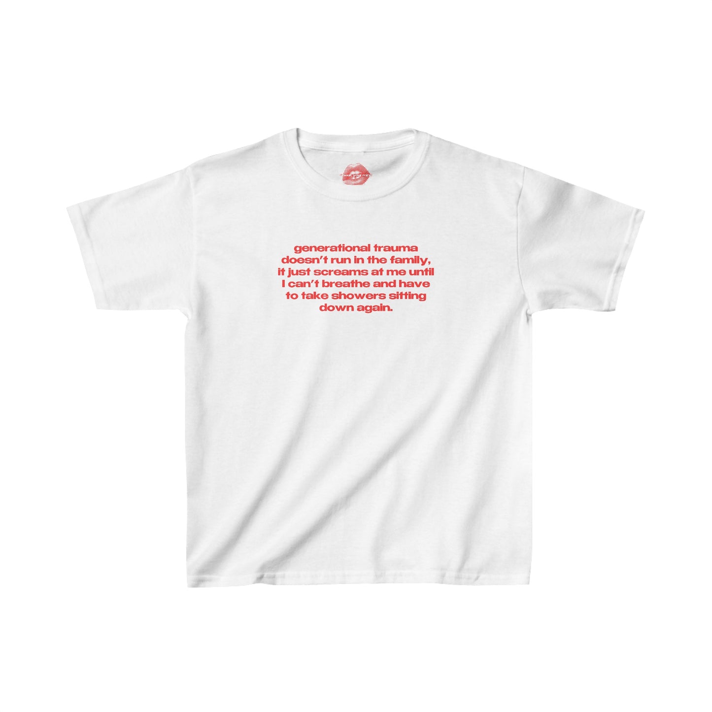 "Generational Trauma Doesn't Run In The Family, It Just Screams At Me Until I Can't Breathe And Have To Take Showers Sitting Down Again." | Text Only | Baby Tee