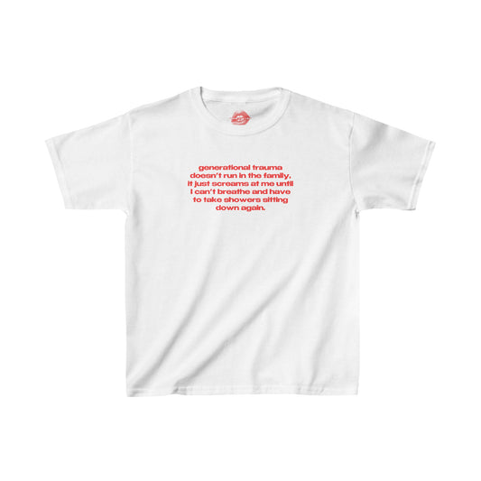 "Generational Trauma Doesn't Run In The Family, It Just Screams At Me Until I Can't Breathe And Have To Take Showers Sitting Down Again." | Text Only | Baby Tee