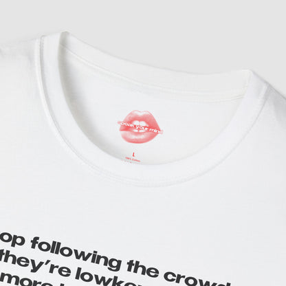 "Stop Following The Crowd, They're Lowkey Even More Lost Than You." | Text Only | T-Shirt