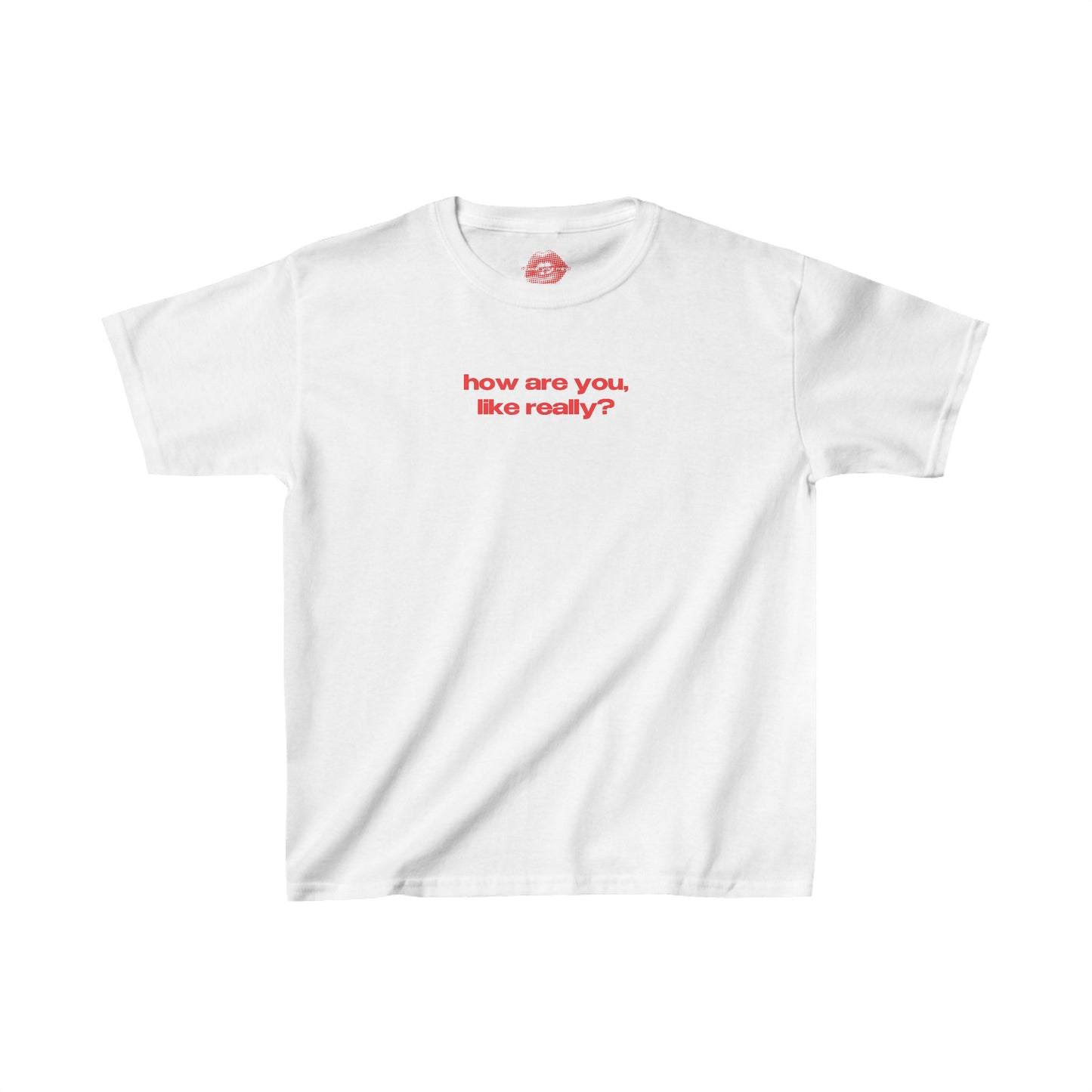 "How Are You, Like Really?" | Text Only | Baby Tee