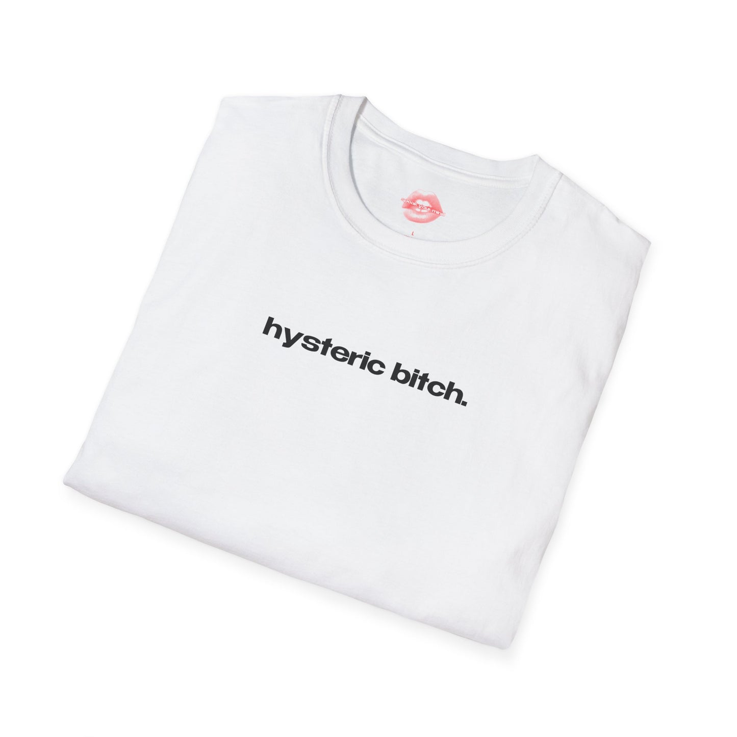 "Hysteric Bitch." | Text Only | T-Shirt