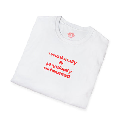 "Emotionally & Physically Exhausted." | Text Only | T-Shirt