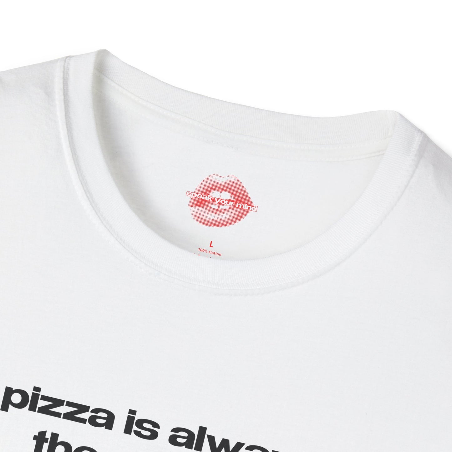 "Pizza Is Always The Answer." | Text Only | T-Shirt