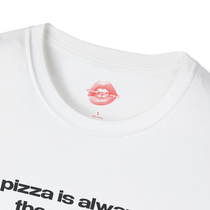 "Pizza Is Always The Answer." | Text Only | T-Shirt