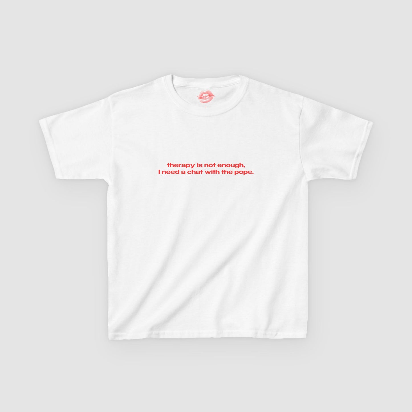 "Therapy Is Not Enough, I Need A Chat With The Pope." | Text Only | Baby Tee
