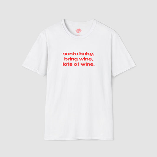 "Santa Baby, Bring Wine, Lots Of Wine." | Text Only | T-Shirt