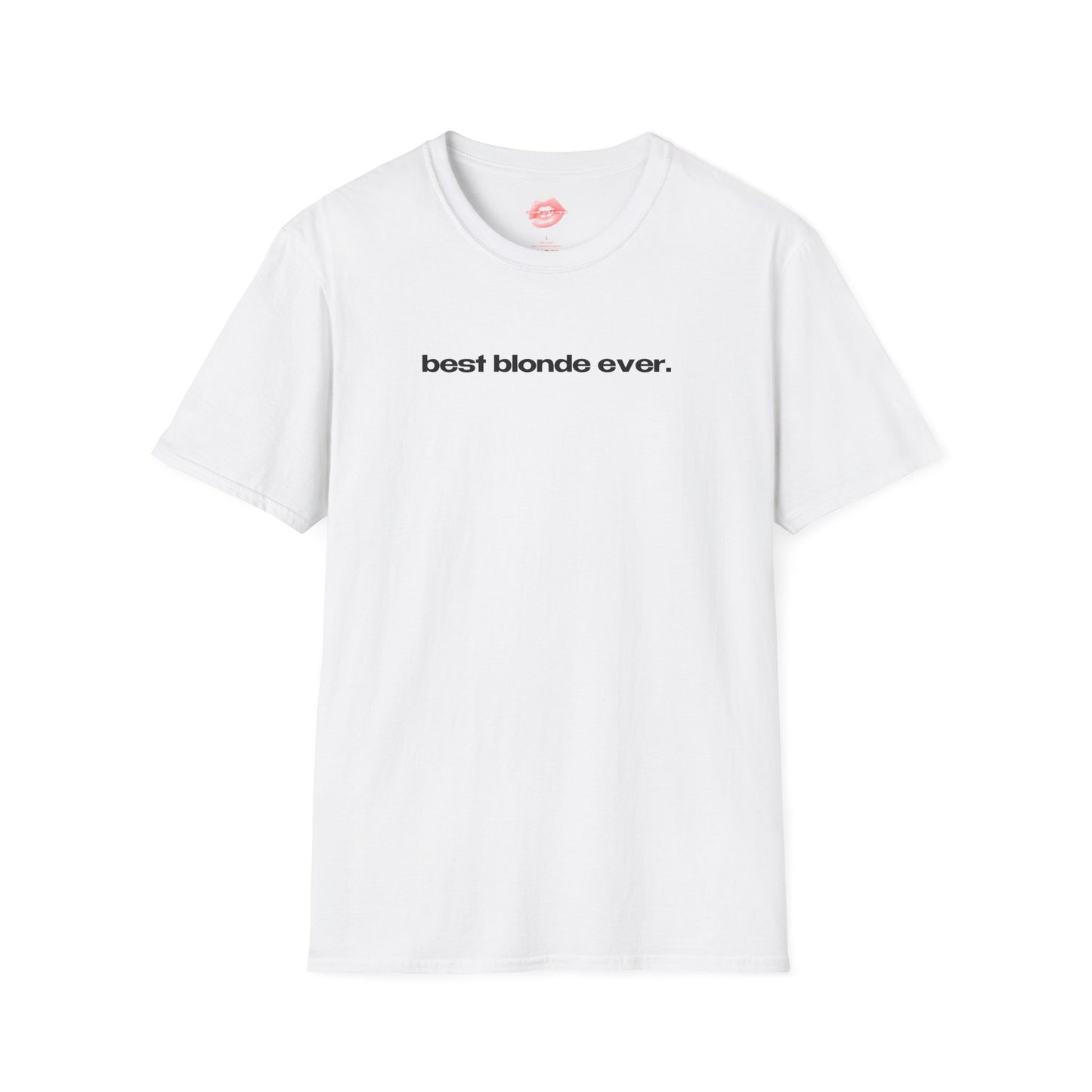 "Best Blonde Ever." | Text Only | T-Shirt