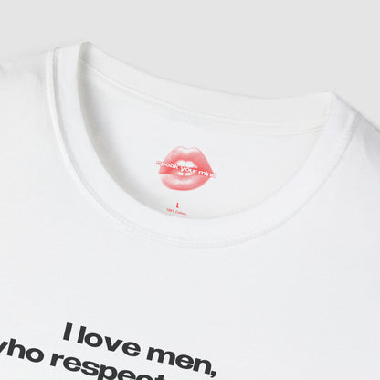 "I Love Men, Who Respect Women." | Text Only | T-Shirt