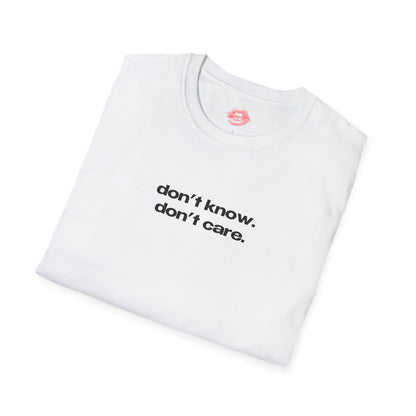 "Don't Know. Don't Care." | Text Only | T-Shirt