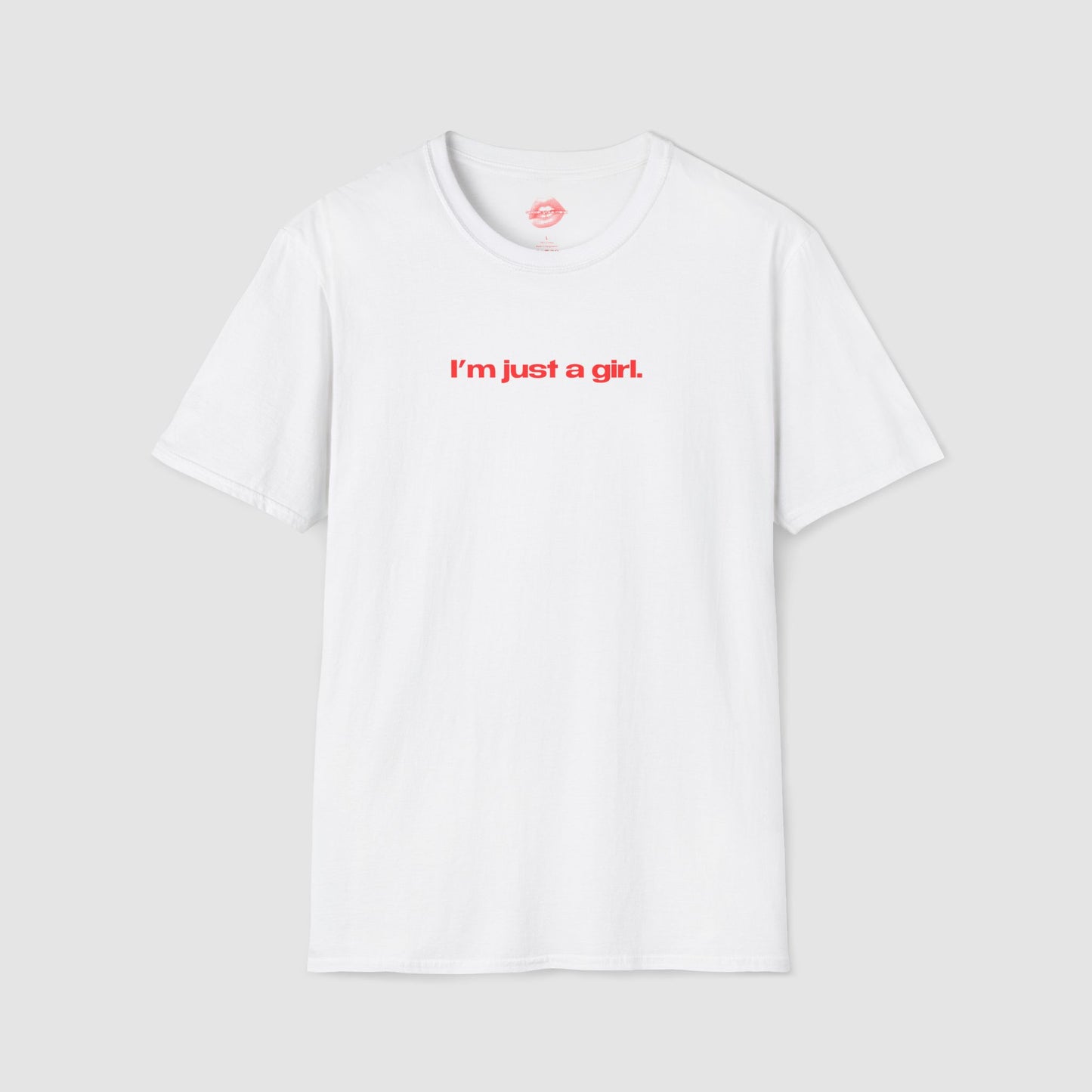 "I'm Just A Girl." | Text Only | T-Shirt