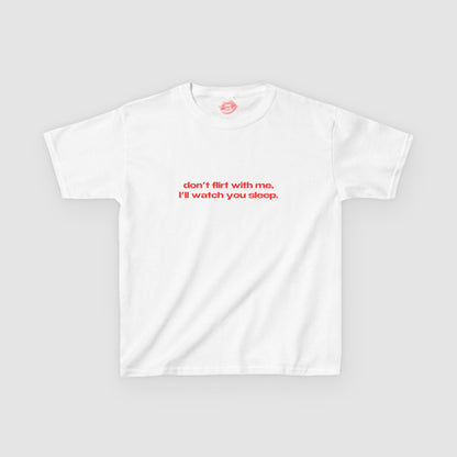 "Don't Flirt With Me, I'll Watch You Sleep." | Text Only | Baby Tee