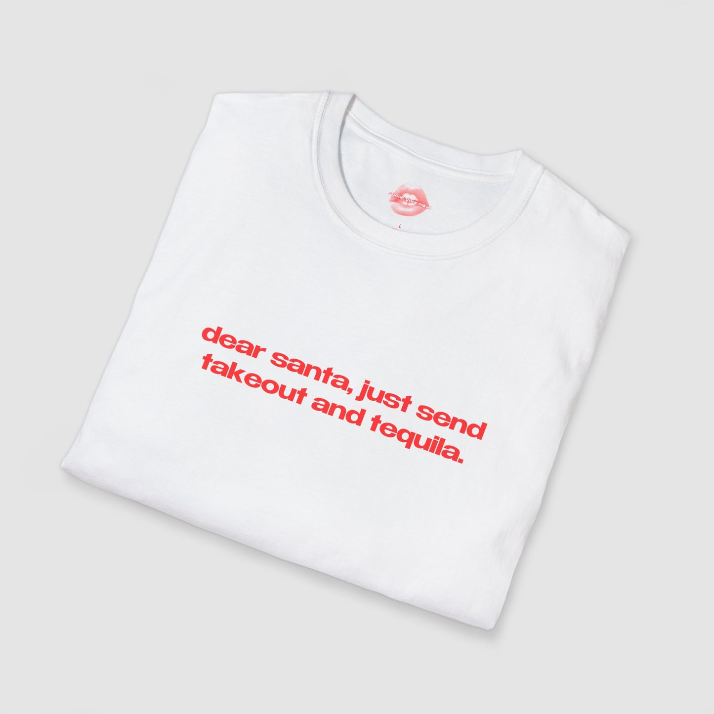 "Dear Santa, Just Send Takeout And Tequila." | Text Only | T-Shirt