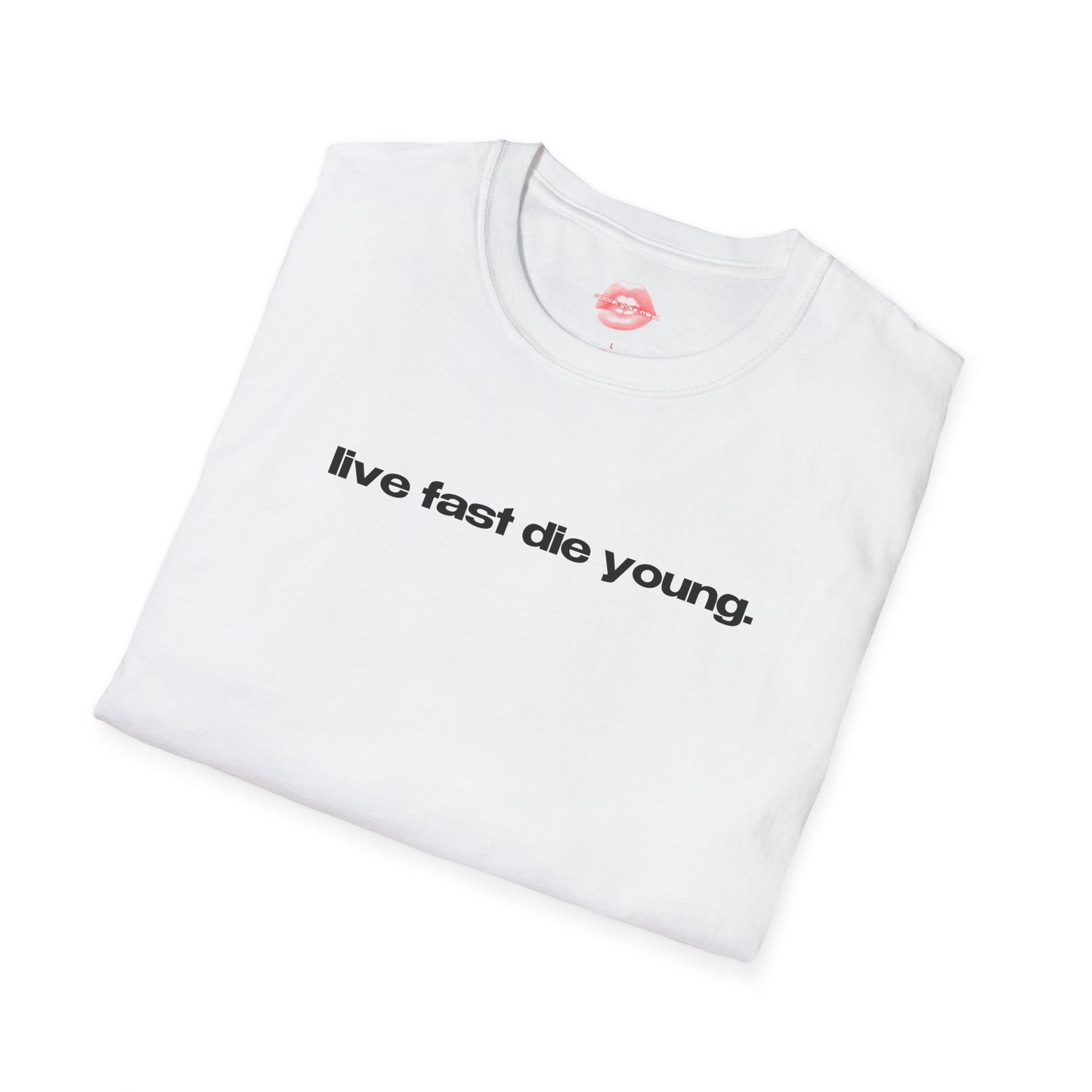 "Live Fast Die Young." | Text Only | T-Shirt