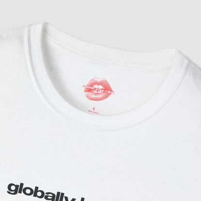 "Globally Hated." | Text Only | T-Shirt