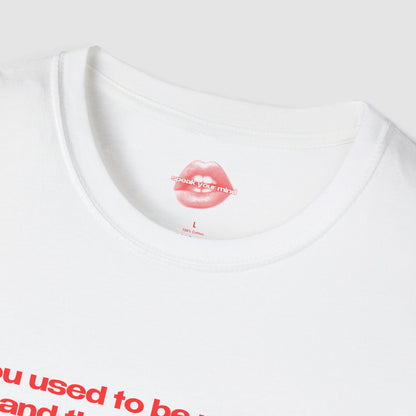 "You Used To Be My Type, And Then I Got Help." | Text Only | T-Shirt