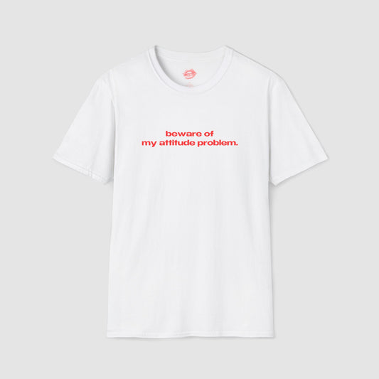 "Beware Of My Attitude Problem." | Text Only | T-Shirt