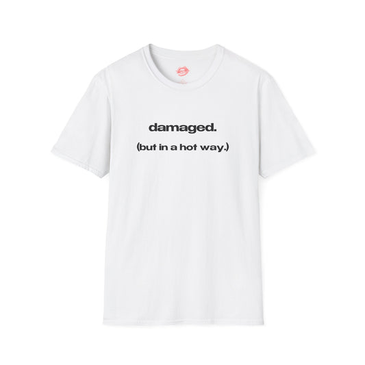 "Damaged. (But In A Hot Way.)" | Text Only | T-Shirt