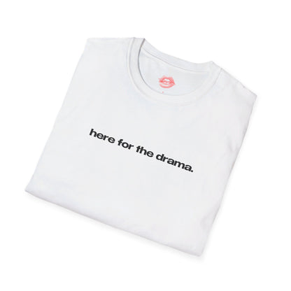 "Here for The Drama." | Text Only | T-Shirt