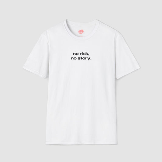 "No Risk, No Story." | Text Only | T-Shirt