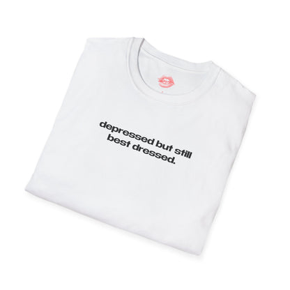 "Depressed But Still Best Dressed." | Text Only | T-Shirt