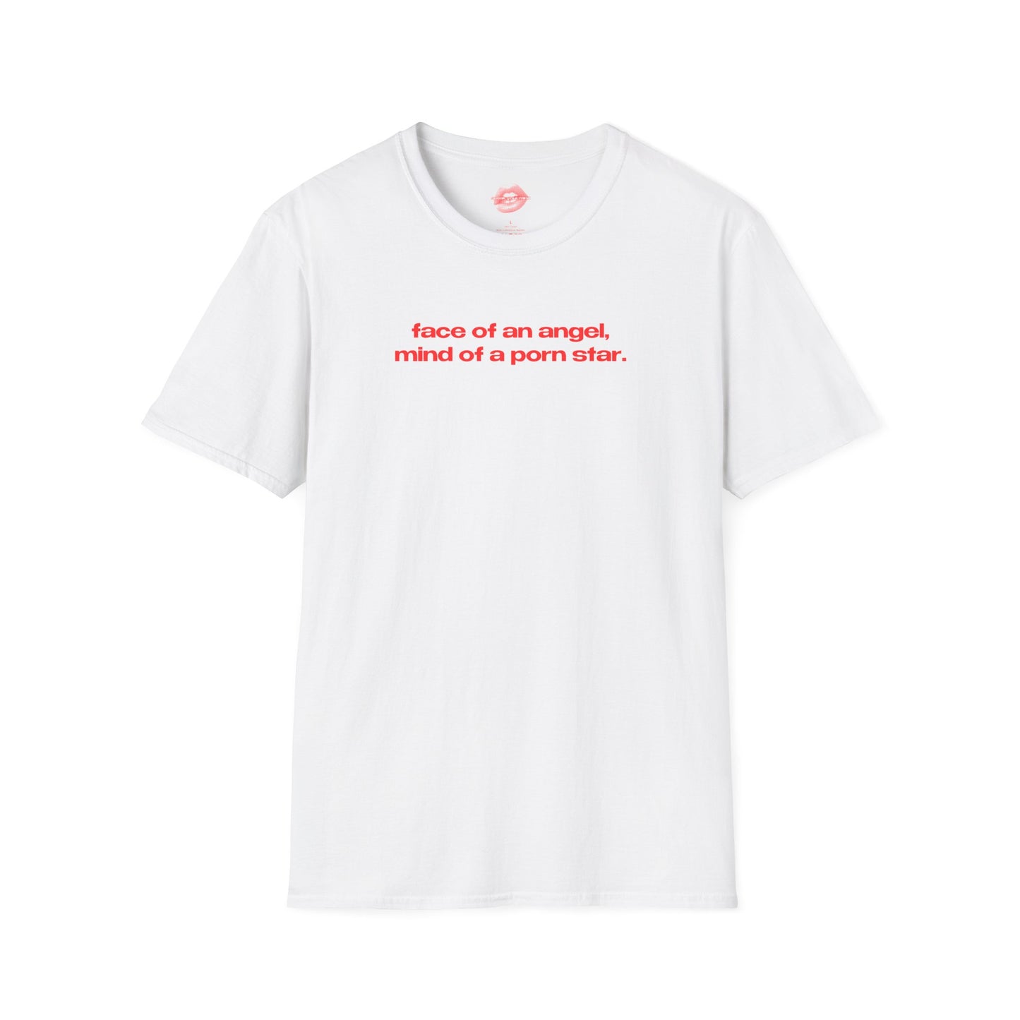 "Face Of An Angel, Mind Of A Porn Star." | Text Only | T-Shirt