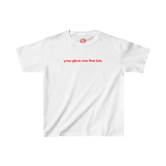 "You Give Me The Ick." | Text Only | Baby Tee