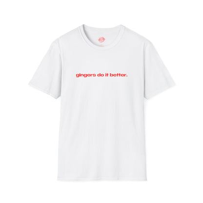 "Gingers Do It Better." | Text Only | T-Shirt